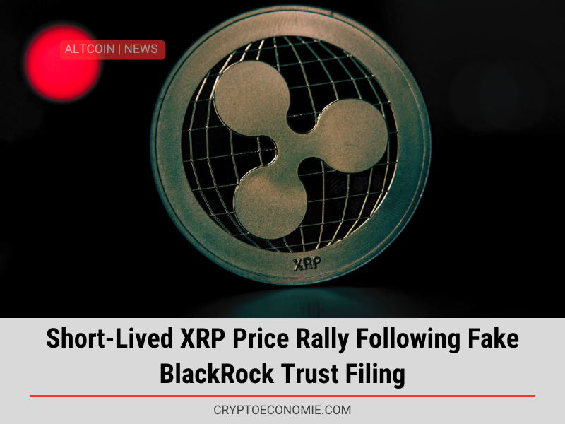 Short-Lived XRP Price Rally Following Fake BlackRock Trust Filing