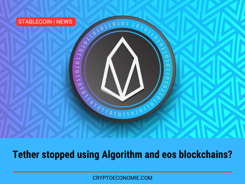 Tether stopped using Algorithm and eos blockchains?