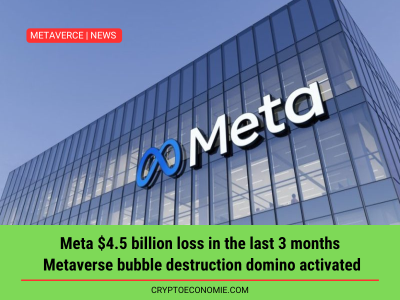 Meta $4.5 billion loss in the last 3 months. Metaverse bubble destruction domino activated?