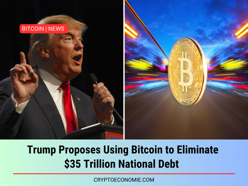 Trump Proposes Using Bitcoin to Eliminate $35 Trillion National Debt  