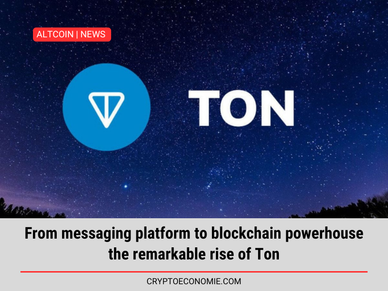 From messaging platform to blockchain powerhouse: the remarkable rise of Ton.