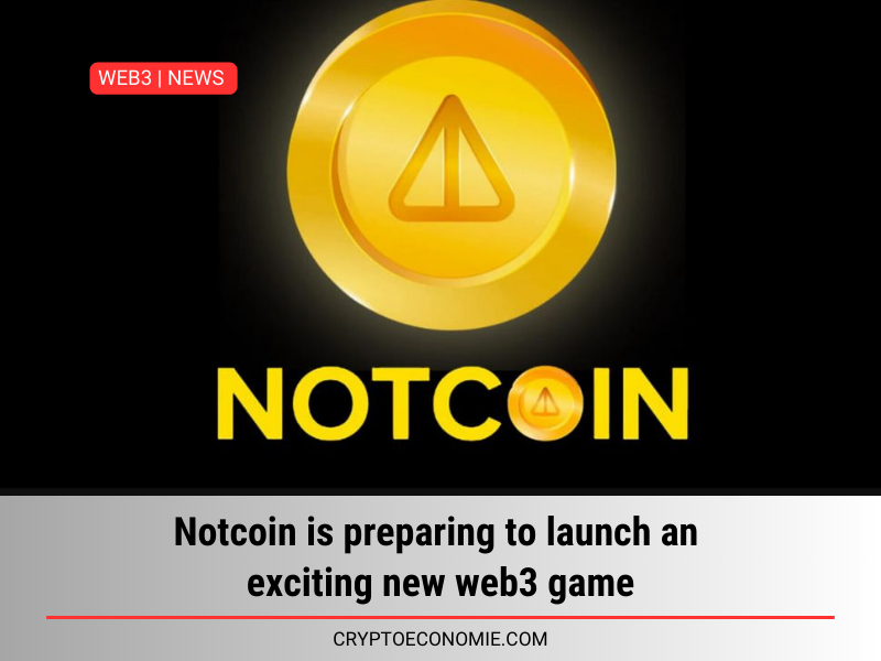 Notcoin is preparing to launch an exciting new web3 game.