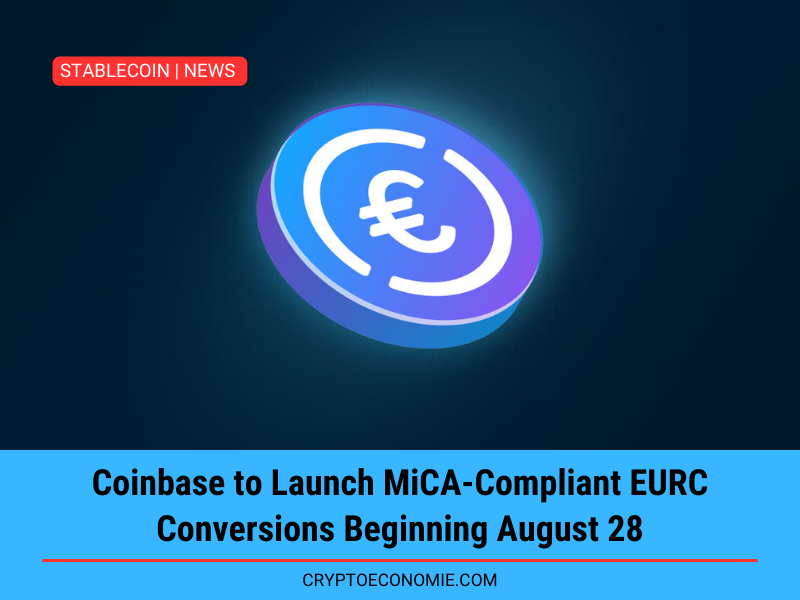 Coinbase to Launch MiCA-Compliant EURC Conversions Beginning August 28