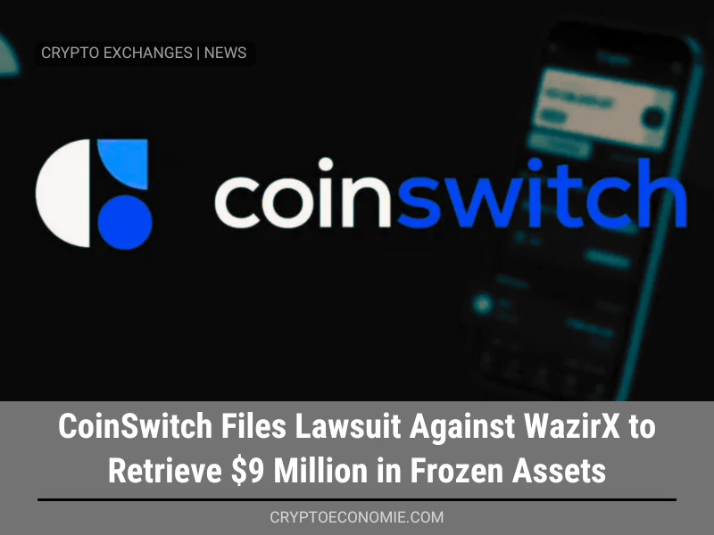 CoinSwitch Files Lawsuit Against WazirX to Retrieve $9 Million in Frozen Assets