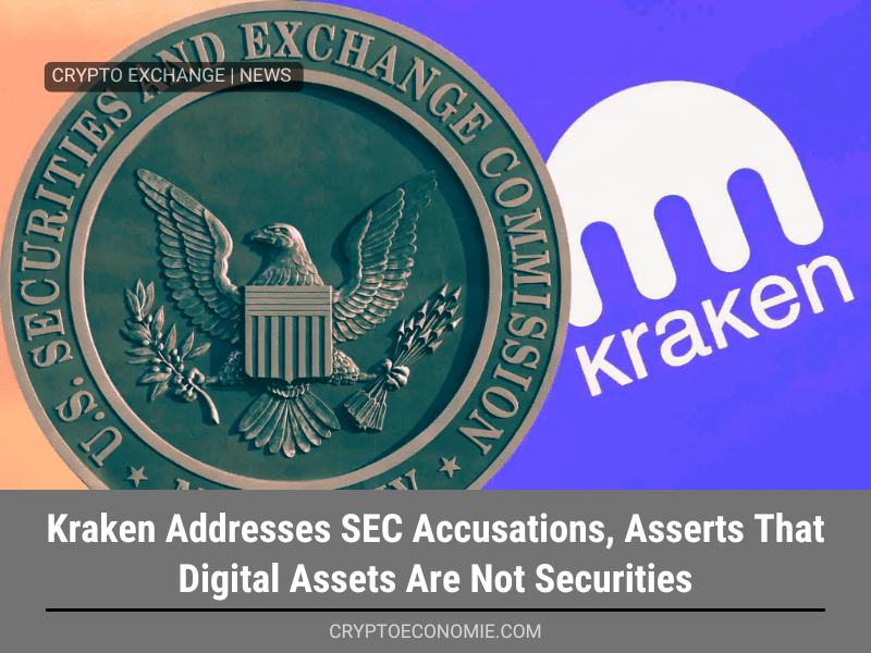 Kraken Addresses SEC Accusations, Asserts That Digital Assets Are Not Securities