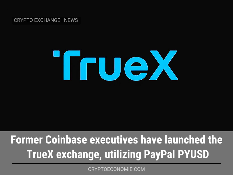 Former Coinbase executives have launched the TrueX exchange, utilizing PayPal PYUSD.