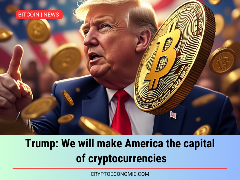 Trump: We will make America the capital of cryptocurrencies.