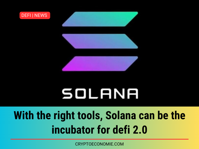 With the right tools, Solana can be the incubator for defi 2.0