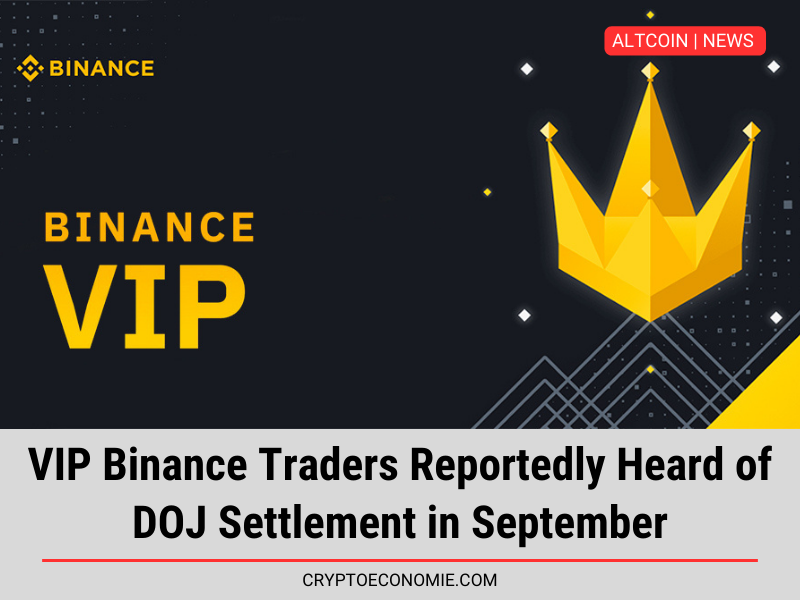 VIP Binance Traders Reportedly Heard of DOJ Settlement in September