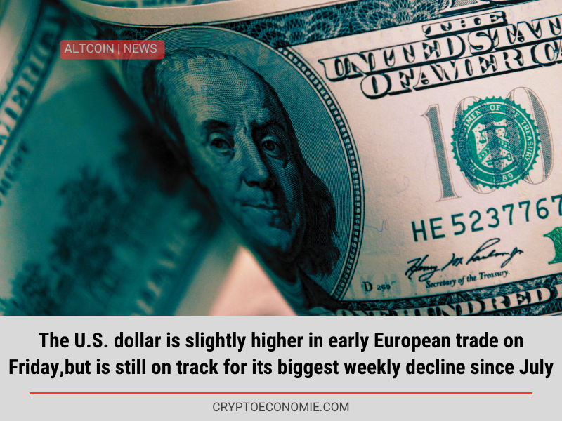 The U.S. dollar is slightly higher in early European trade on Friday,but is still on track for its biggest weekly decline since July.