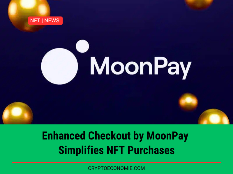 Enhanced Checkout by MoonPay Simplifies NFT Purchases