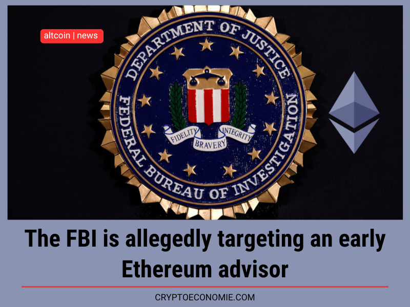 The FBI is allegedly targeting an early Ethereum advisor.