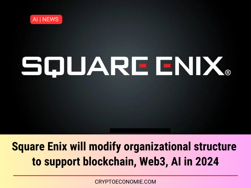 Square Enix will modify organizational structure to support blockchain, Web3, AI in 2024