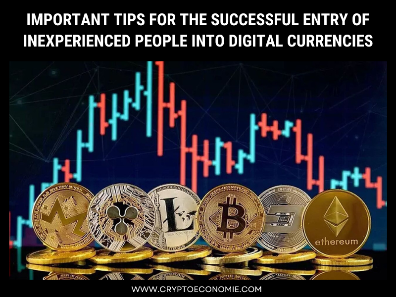 Important tips for the successful entry of inexperienced people into digital currencies