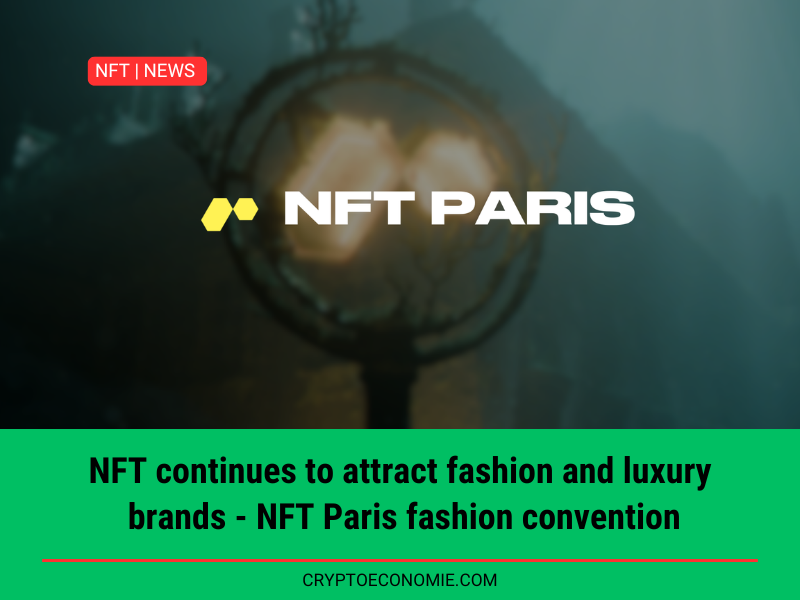 NFT continues to attract fashion and luxury brands - NFT Paris fashion convention