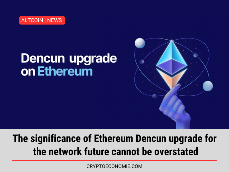 The significance of Ethereum Dencun upgrade for the network future cannot be overstated.