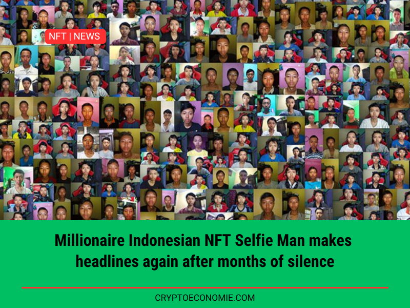 Millionaire Indonesian NFT Selfie Man makes headlines again after months of silence.