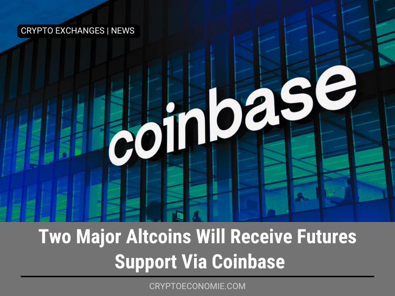 Two Major Altcoins Will Receive Futures Support Via Coinbase