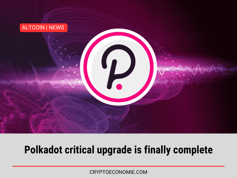 Polkadot critical upgrade is finally complete.